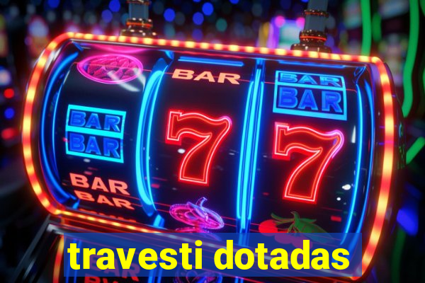 travesti dotadas